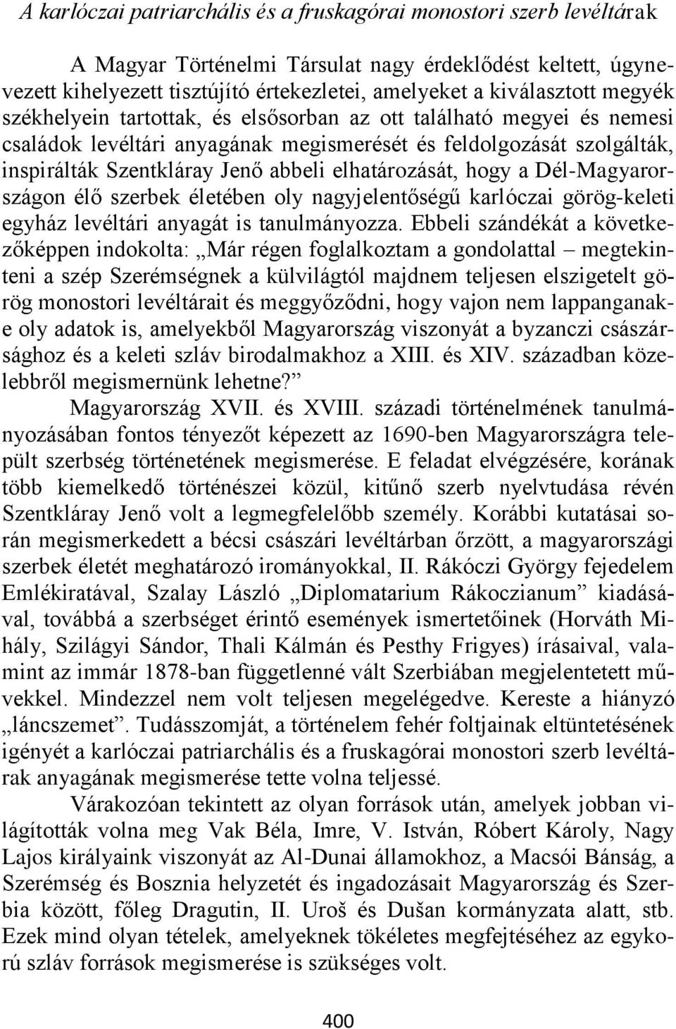 hogy a Dél-Magyarországon élő szerbek életében oly nagyjelentőségű karlóczai görög-keleti egyház levéltári anyagát is tanulmányozza.