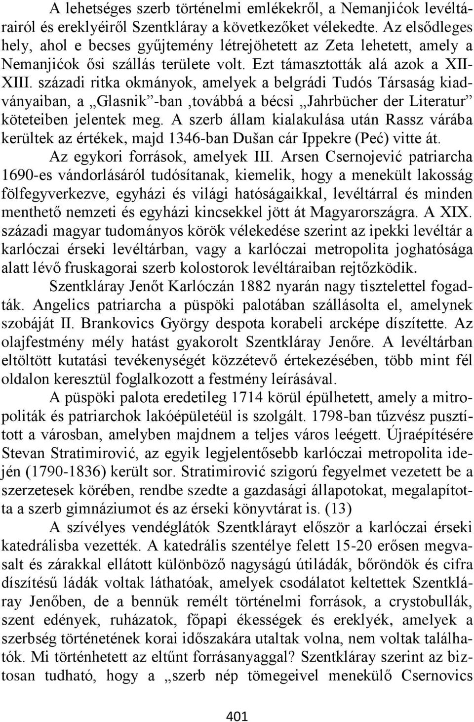 századi ritka okmányok, amelyek a belgrádi Tudós Társaság kiadványaiban, a Glasnik -ban,továbbá a bécsi Jahrbücher der Literatur köteteiben jelentek meg.