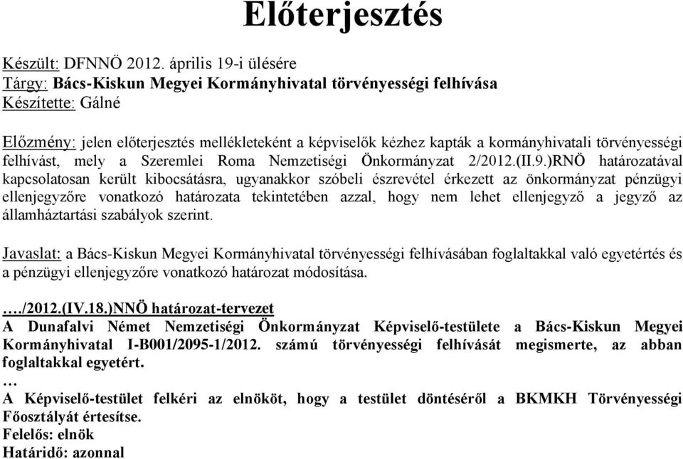 törvényességi felhívást, mely a Szeremlei Roma Nemzetiségi Önkormányzat 2/2012.(II.9.