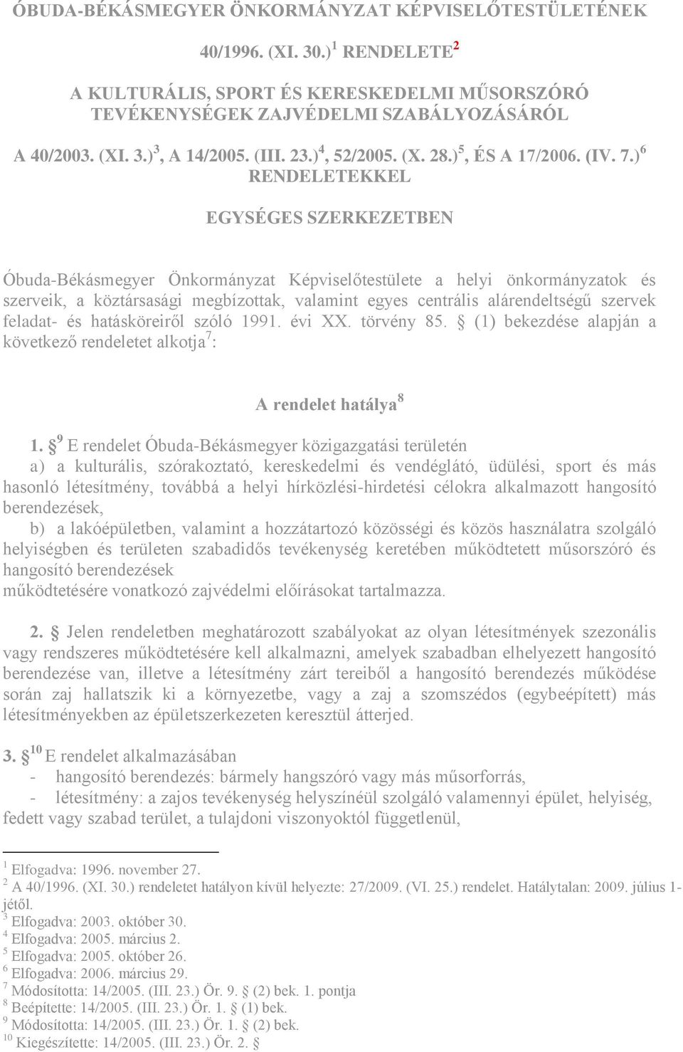) 6 RENDELETEKKEL EGYSÉGES SZERKEZETBEN Óbuda-Békásmegyer Önkormányzat Képviselőtestülete a helyi önkormányzatok és szerveik, a köztársasági megbízottak, valamint egyes centrális alárendeltségű