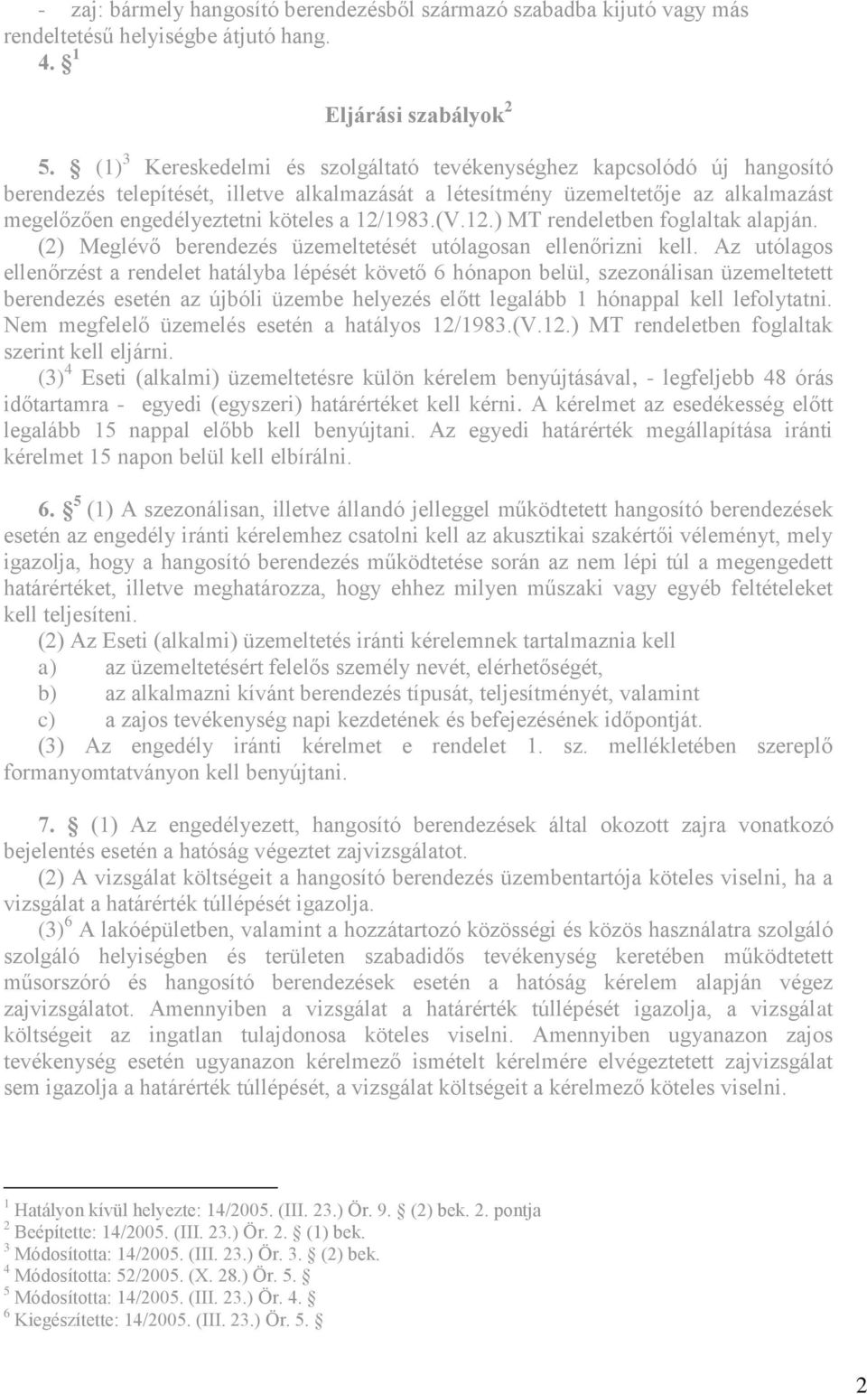 12/1983.(V.12.) MT rendeletben foglaltak alapján. (2) Meglévő berendezés üzemeltetését utólagosan ellenőrizni kell.