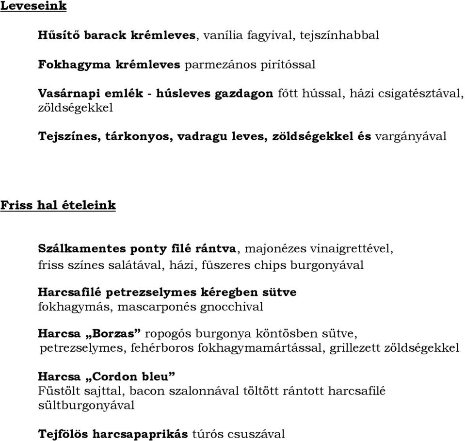 házi, fűszeres chips burgonyával Harcsafilé petrezselymes kéregben sütve fokhagymás, mascarponés gnocchival Harcsa Borzas ropogós burgonya köntösben sütve, petrezselymes,