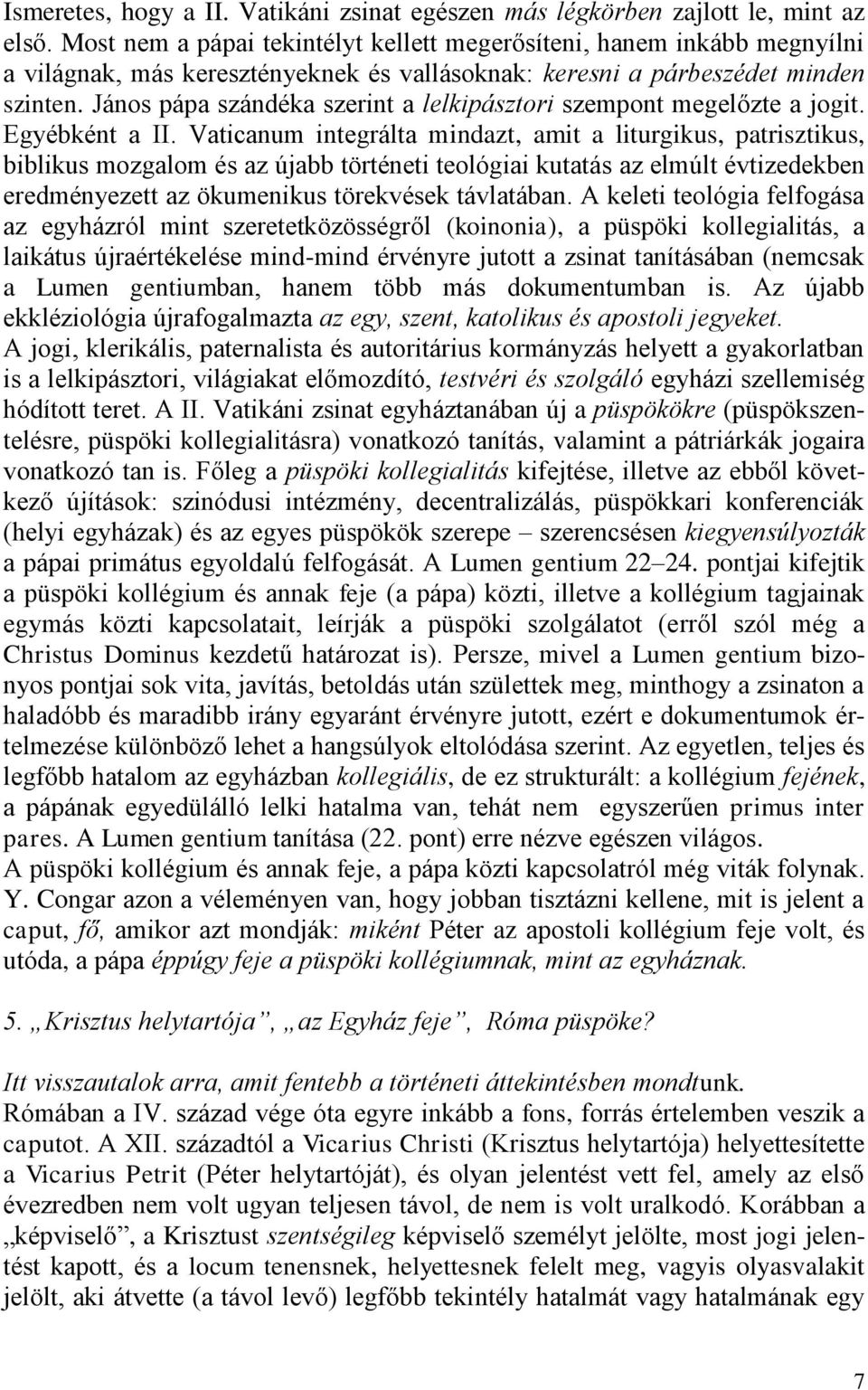 János pápa szándéka szerint a lelkipásztori szempont megelőzte a jogit. Egyébként a II.