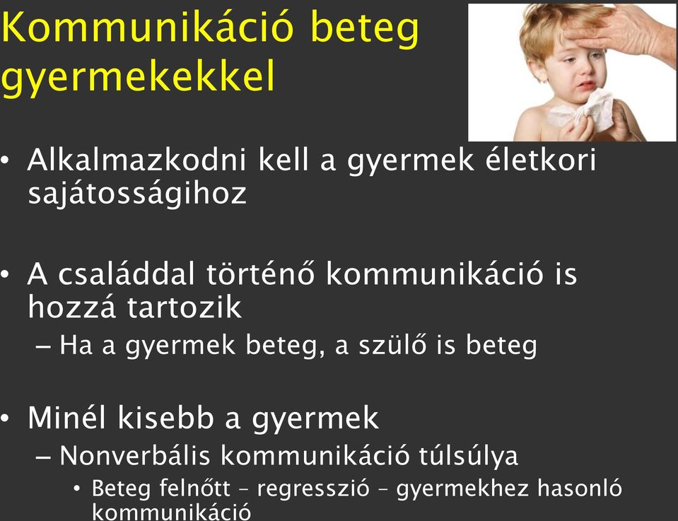 gyermek beteg, a szülő is beteg Minél kisebb a gyermek Nonverbális