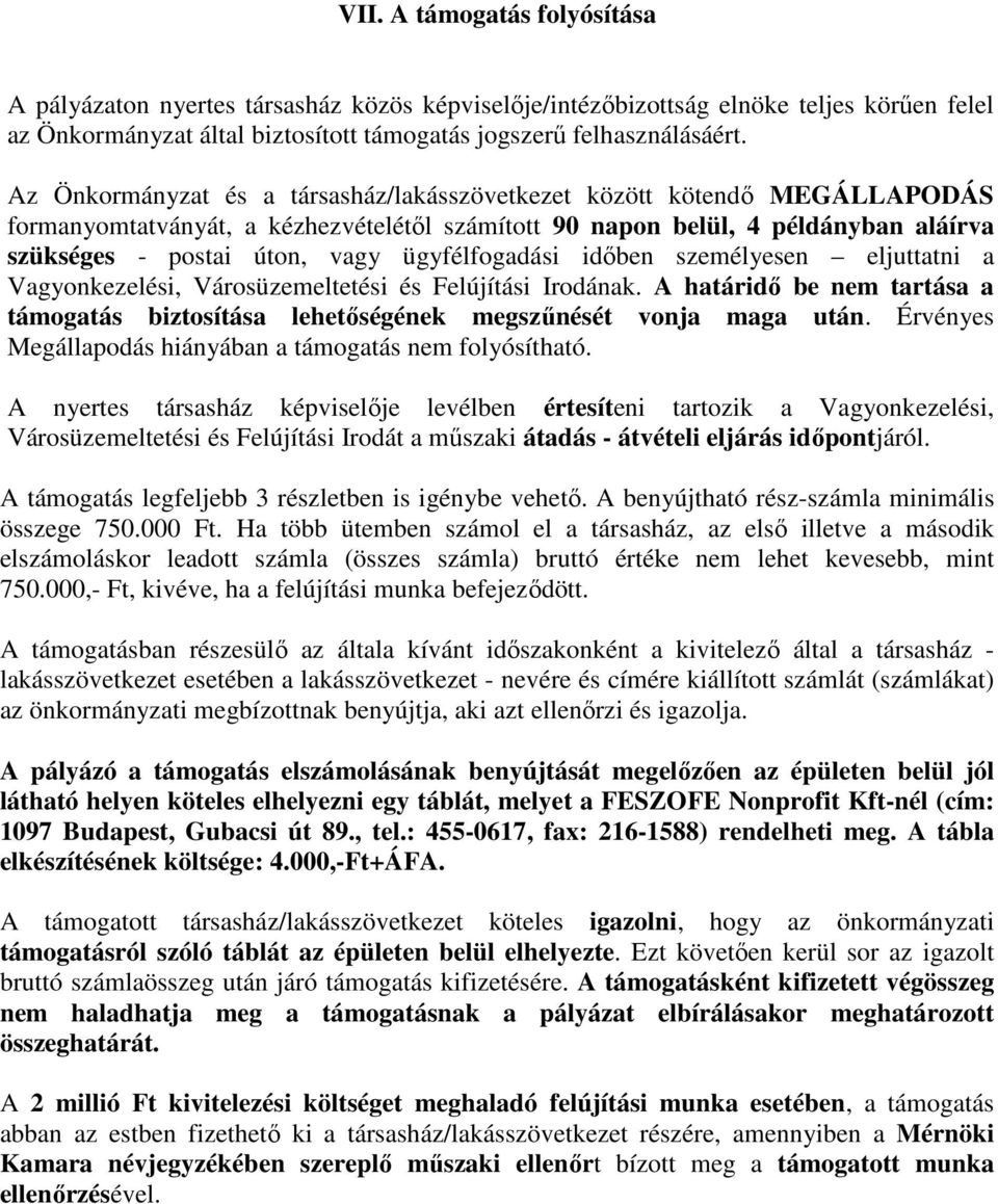 ügyfélfogadási időben személyesen eljuttatni a Vagyonkezelési, Városüzemeltetési és Felújítási Irodának. A határidő be nem tartása a támogatás biztosítása lehetőségének megszűnését vonja maga után.