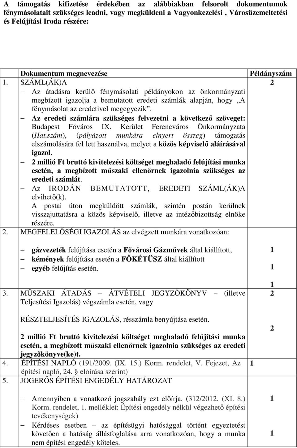 Az eredeti számlára szükséges felvezetni a következő szöveget: Budapest Főváros IX. Kerület Ferencváros Önkormányzata (Hat.