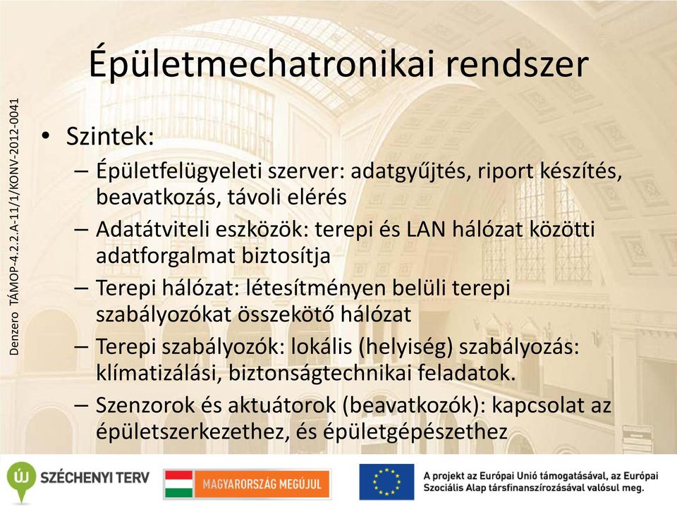 Adatátviteli eszközök: terepi és LAN hálózat közötti adatforgalmat biztosítja Terepi hálózat: létesítményen belüli terepi