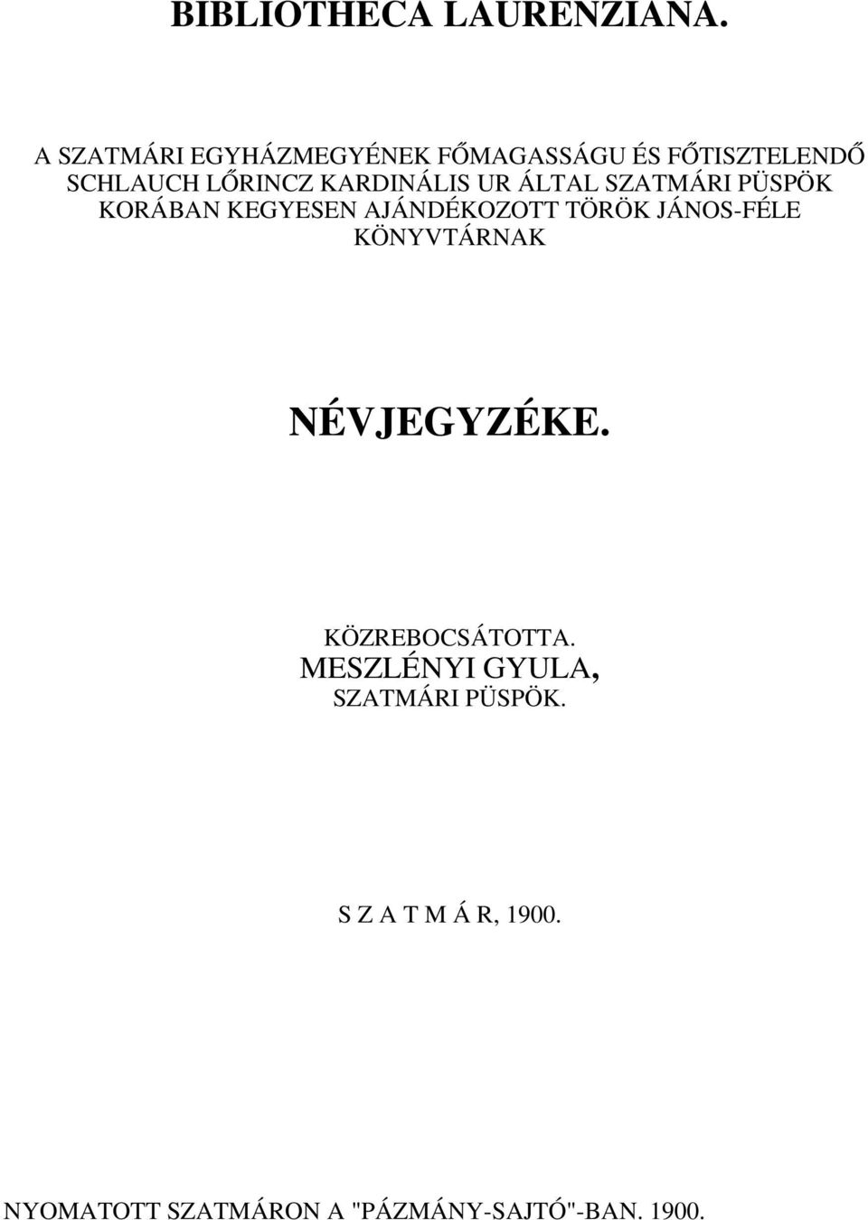 KARDINÁLIS UR ÁLTAL SZATMÁRI PÜSPÖK KORÁBAN KEGYESEN AJÁNDÉKOZOTT TÖRÖK