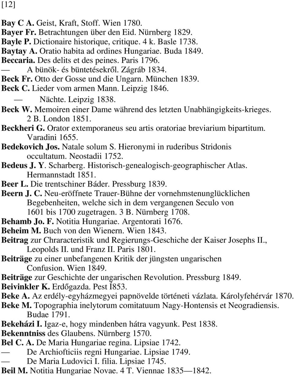 Lieder vom armen Mann. Leipzig 1846. Nächte. Leipzig 1838. Beck W. Memoiren einer Dame während des letzten Unabhängigkeits-krieges. 2 B. London 1851. Beckheri G.
