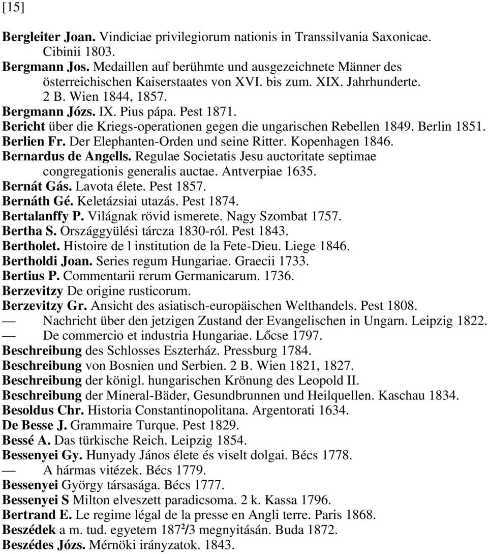 Bericht über die Kriegs-operationen gegen die ungarischen Rebellen 1849. Berlin 1851. Berlien Fr. Der Elephanten-Orden und seine Ritter. Kopenhagen 1846. Bernardus de Angells.