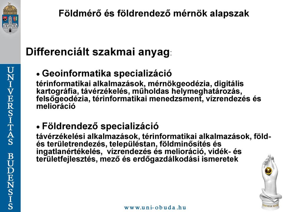 vízrendezés és melioráció Földrendező specializáció távérzékelési alkalmazások, térinformatikai alkalmazások, földés