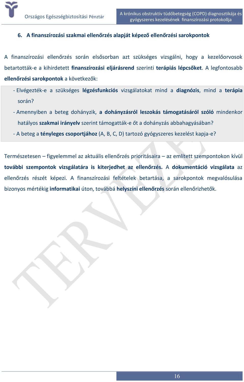 A legfontosabb ellenőrzési sarokpontok a következők: - Elvégezték-e a szükséges légzésfunkciós vizsgálatokat mind a diagnózis, mind a terápia során?