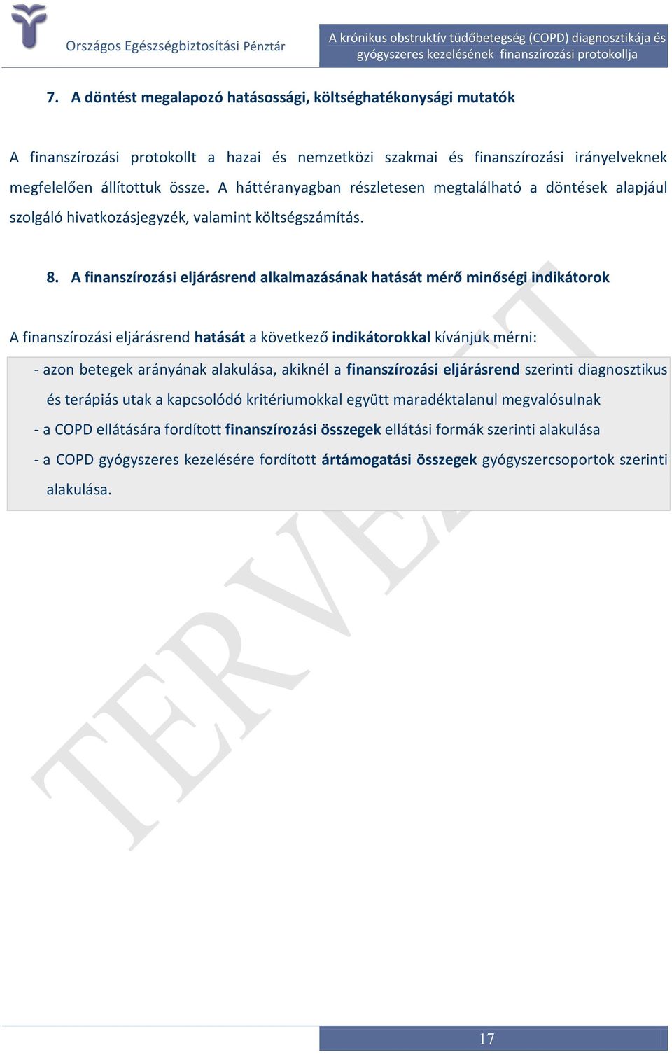 A finanszírozási eljárásrend alkalmazásának hatását mérő minőségi indikátorok A finanszírozási eljárásrend hatását a következő indikátorokkal kívánjuk mérni: - azon betegek arányának alakulása,