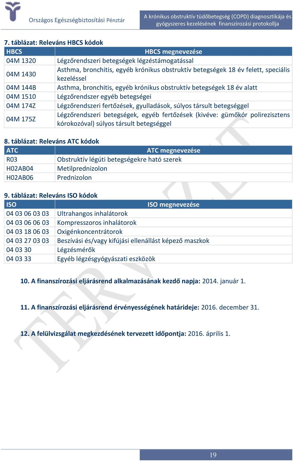 betegséggel 04M 175Z Légzőrendszeri betegségek, egyéb fertőzések (kivéve: gümőkór polirezisztens kórokozóval) súlyos társult betegséggel 8.