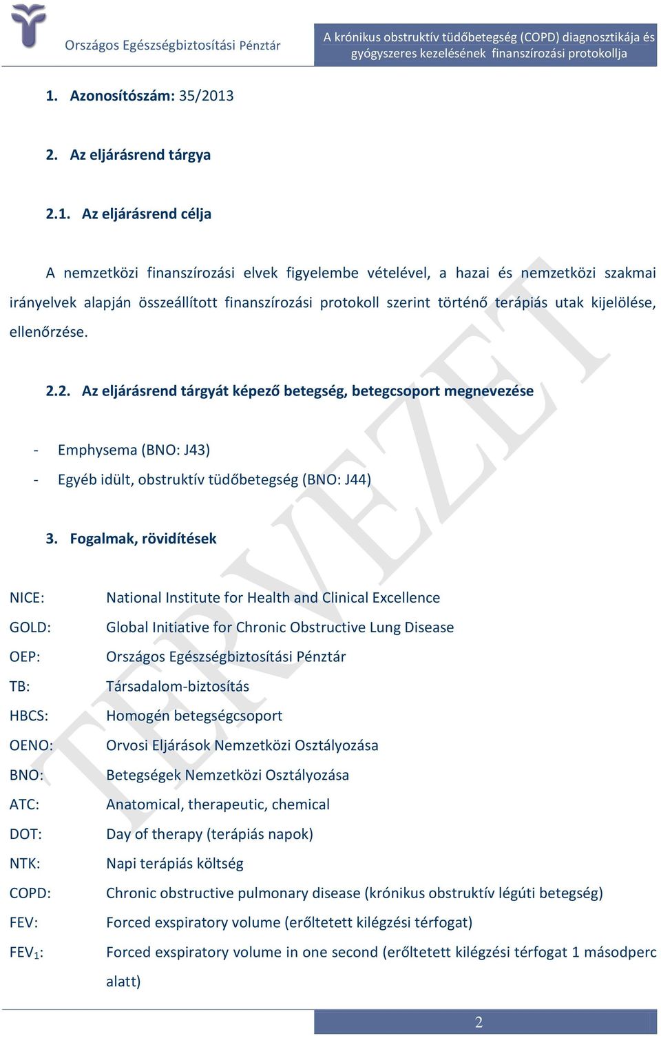 2. Az eljárásrend tárgyát képező betegség, betegcsoport megnevezése - Emphysema (BNO: J43) - Egyéb idült, obstruktív tüdőbetegség (BNO: J44) 3.