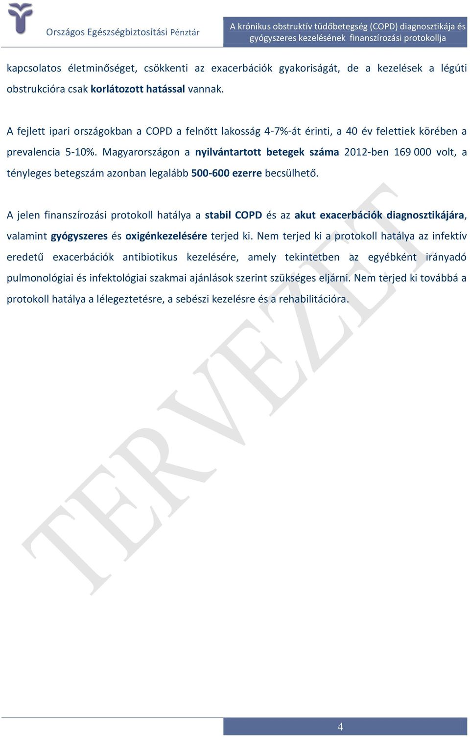 Magyarországon a nyilvántartott betegek száma 2012-ben 169 000 volt, a tényleges betegszám azonban legalább 500-600 ezerre becsülhető.