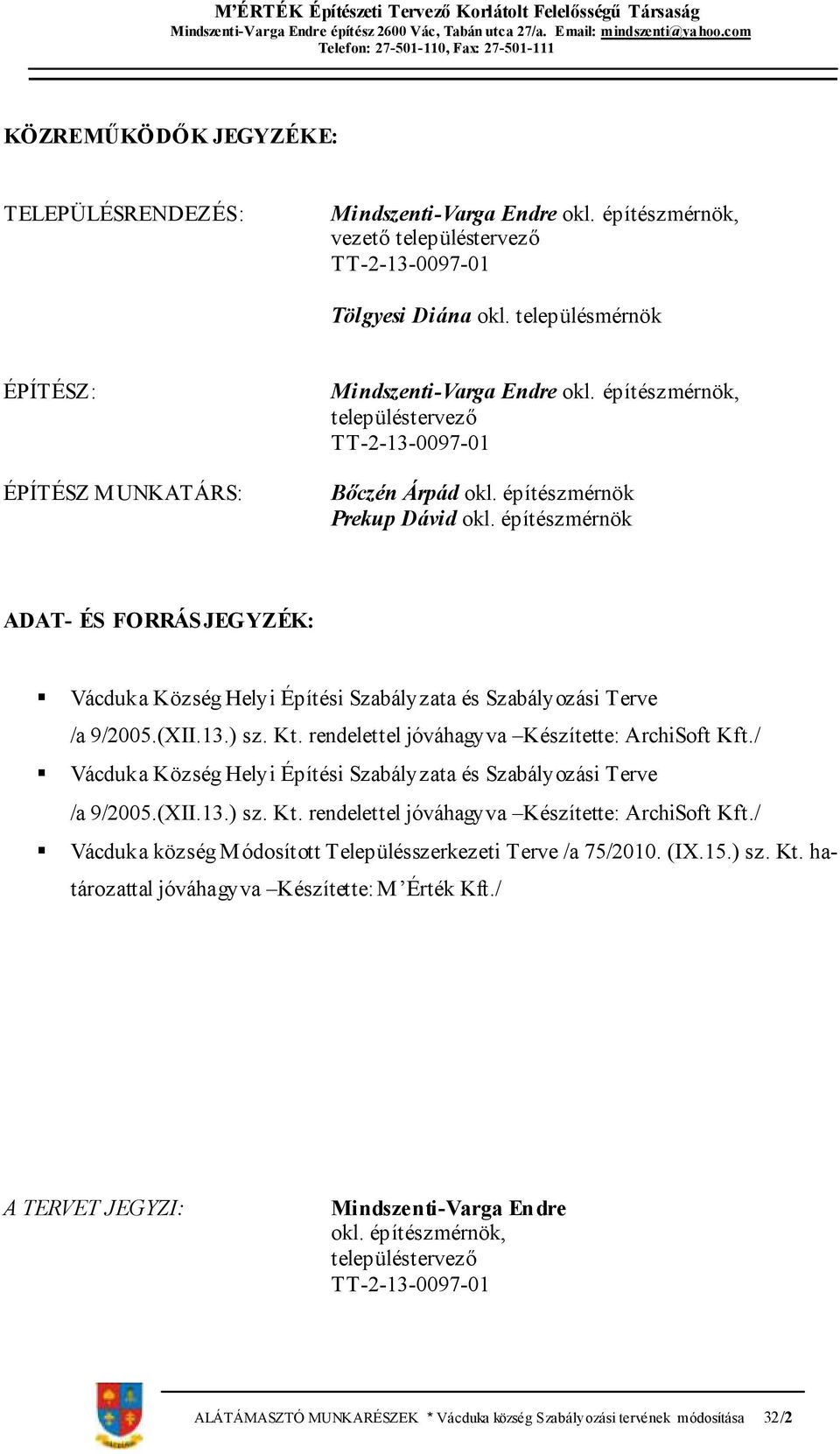 építészmérnök ADAT- ÉS FORRÁSJEGYZÉK: Vácduka Község Helyi Építési Szabályzata és Szabályozási Terve /a 9/2005.(XII.13.) sz. Kt. rendelettel jóváhagyva Készítette: ArchiSoft Kft.