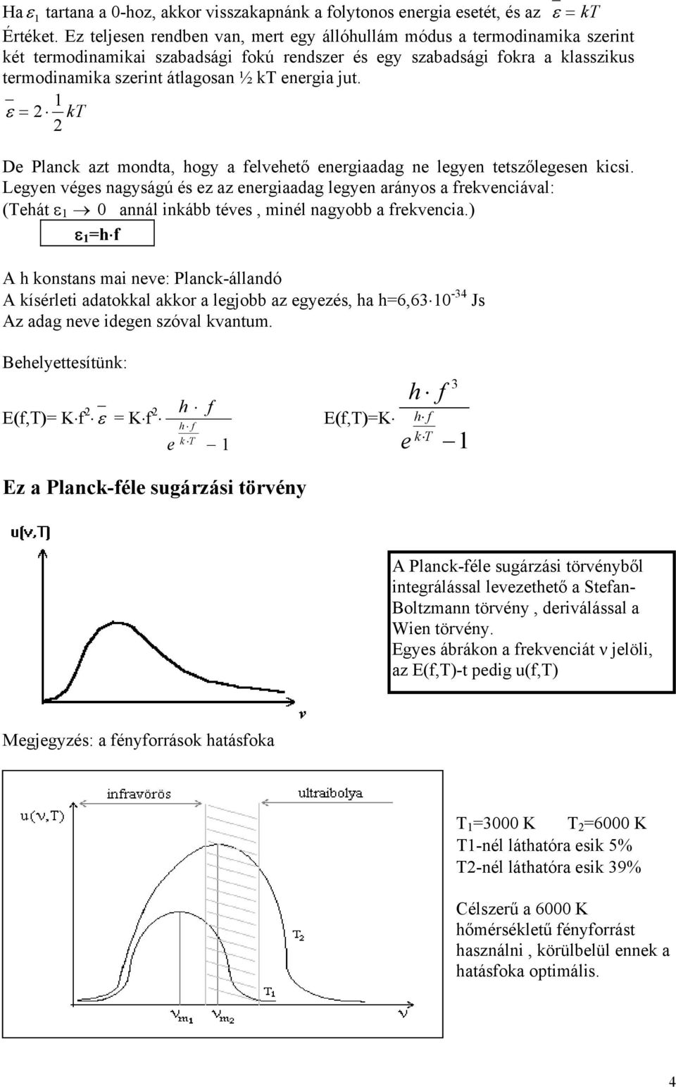 jut. ε = 2 1 2 kt De Planck azt mondta, hogy a elvehető energiaadag ne legyen tetszőlegesen kicsi.