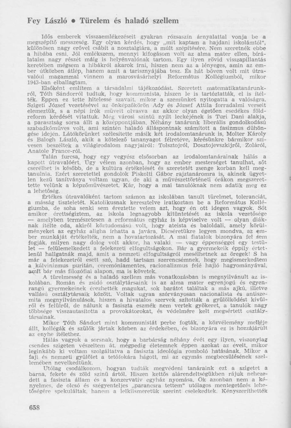 Jól emlékszem, mennyi kifogásom volt az alma mater ellen, bírálataim nagy részét máig is helyénvalónak tartom.
