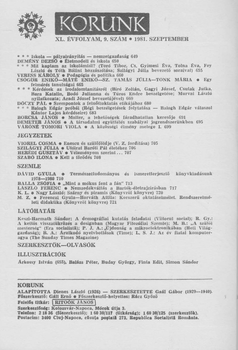 TAMÁS JÚLIA TONK MÁRIA Egy felmérés tanulságai 665 * * * Kérdések az irodalomtanításról (Bíró Zoltán, Gagyi József, Csutak Jutka, Bara Katalin, Bodó Julianna és Túros Endre beszélgetése; Murvai