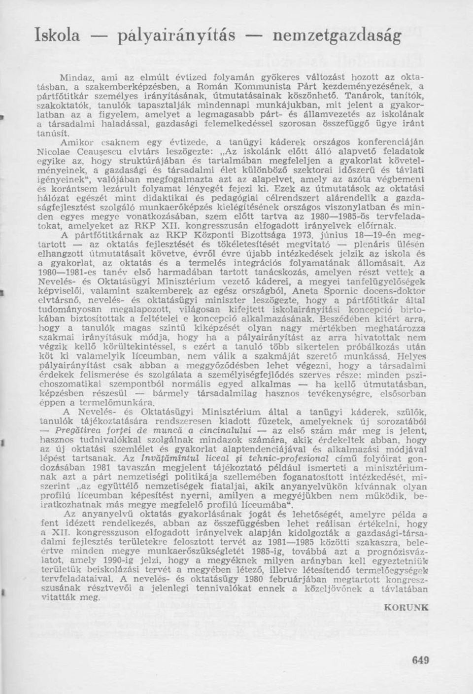 Tanárok, tanítók, szakoktatók, tanulók tapasztalják mindennapi munkájukban, mit jelent a gyakorlatban az a figyelem, amelyet a legmagasabb párt- és államvezetés az iskolának a társadalmi haladással,