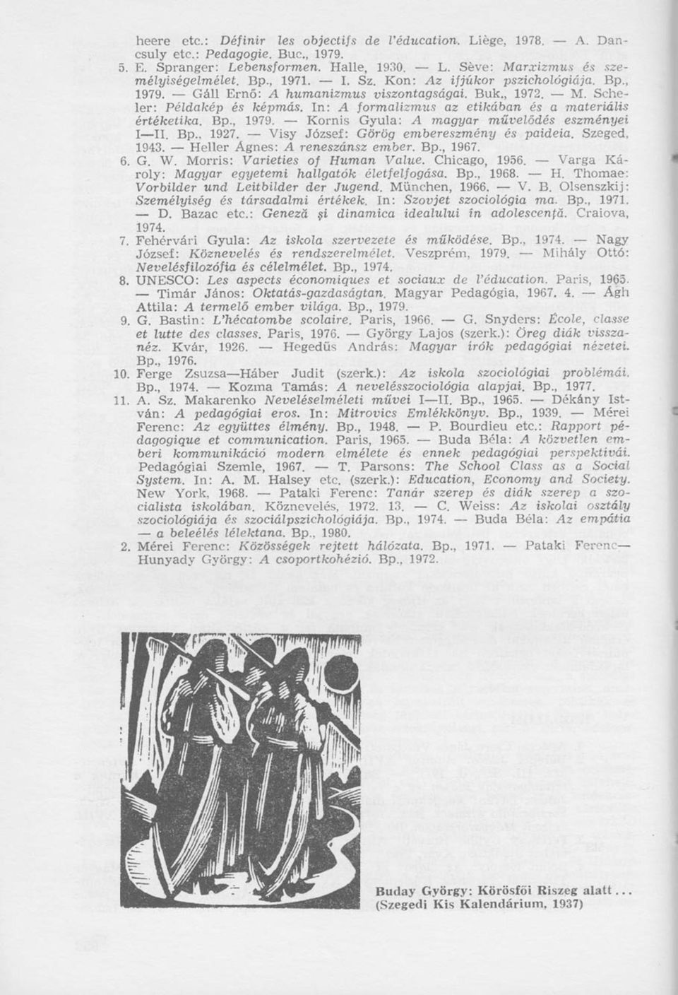 Bp., 1927. Visy József: Görög embereszmény és paideia. Szeged, 1943. Heller Ágnes: A reneszánsz ember. Bp., 1967. 6. G. W. Morris: Varieties of Human Value. Chicago, 1956.