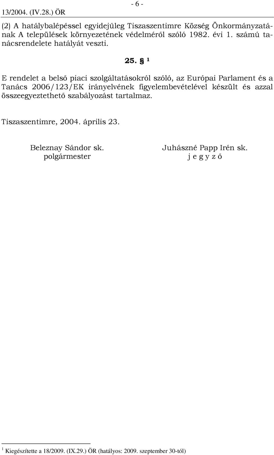 1 E rendelet a belsı piaci szolgáltatásokról szóló, az Európai Parlament és a Tanács 2006/123/EK irányelvének figyelembevételével