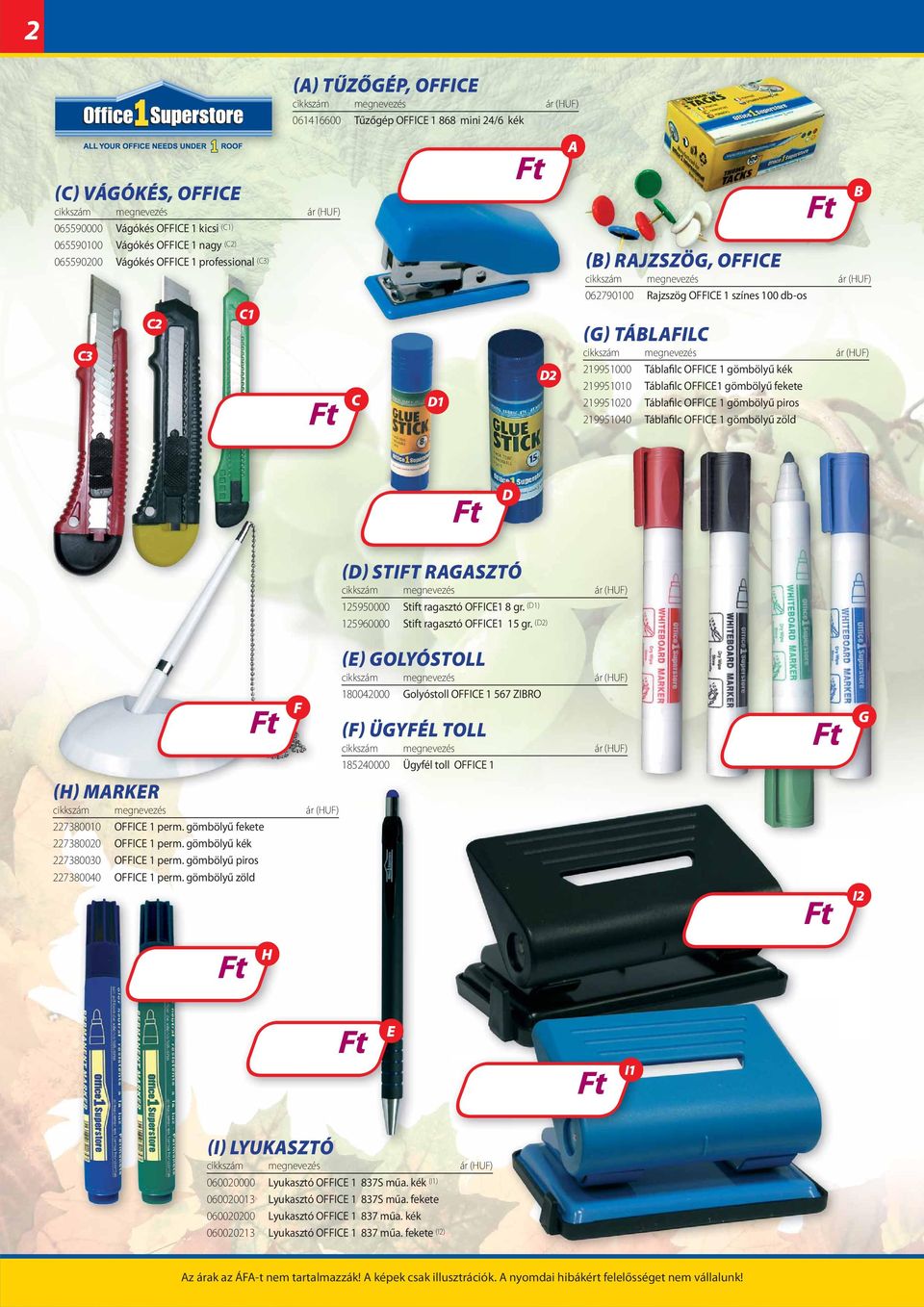 gömbölyű zöld () STIT RSZTÓ 125950000 Stift ragasztó OI1 8 gr. (1) 125960000 Stift ragasztó OI1 15 gr. (2) () MRKR 227380010 OI 1 perm. gömbölyű fekete 227380020 OI 1 perm.