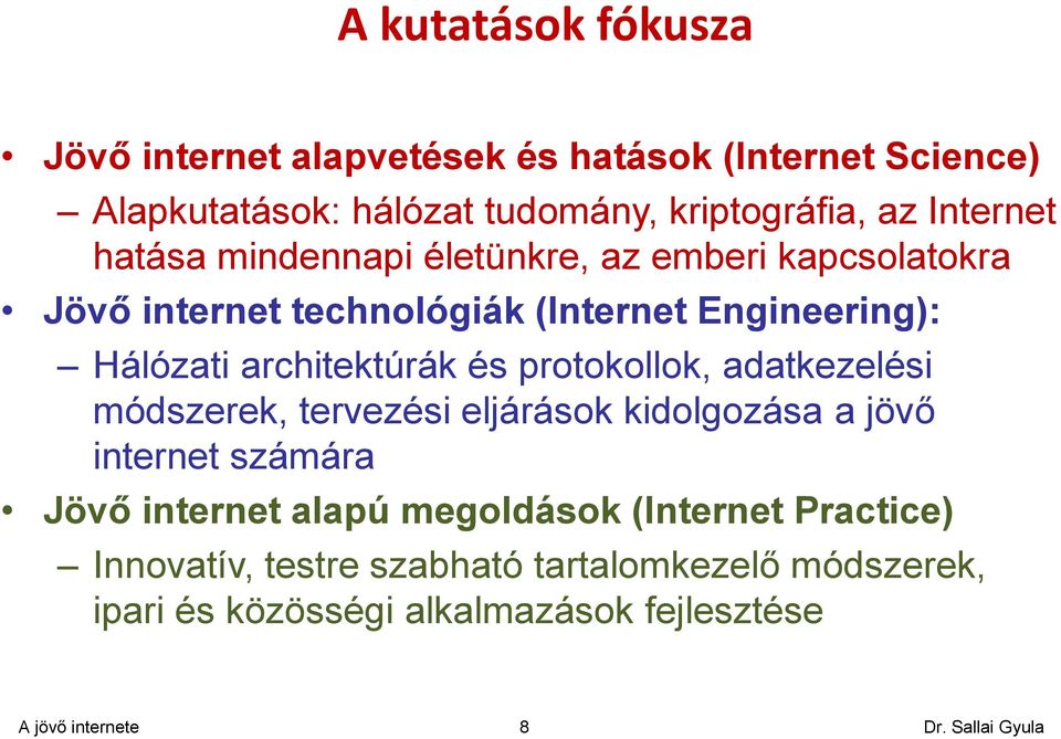 architektúrák és protokollok, adatkezelési módszerek, tervezési eljárások kidolgozása a jövő internet számára Jövő internet