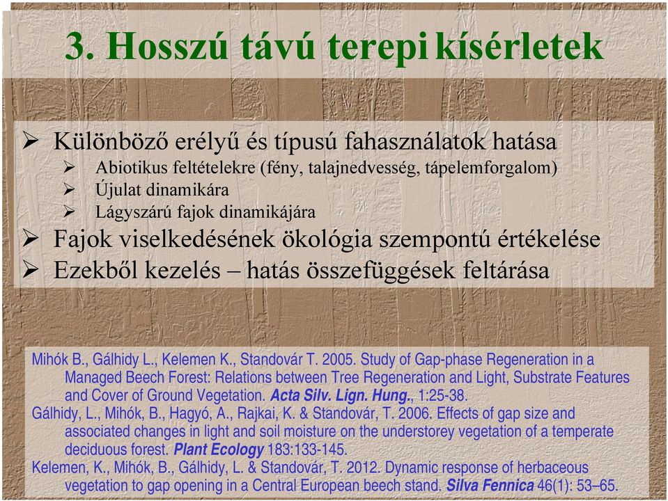 Study of Gap-phase Regeneration in a Managed Beech Forest: Relations between Tree Regeneration and Light, Substrate Features and Cover of Ground Vegetation. Acta Silv. Lign. Hung., 1:25-38.