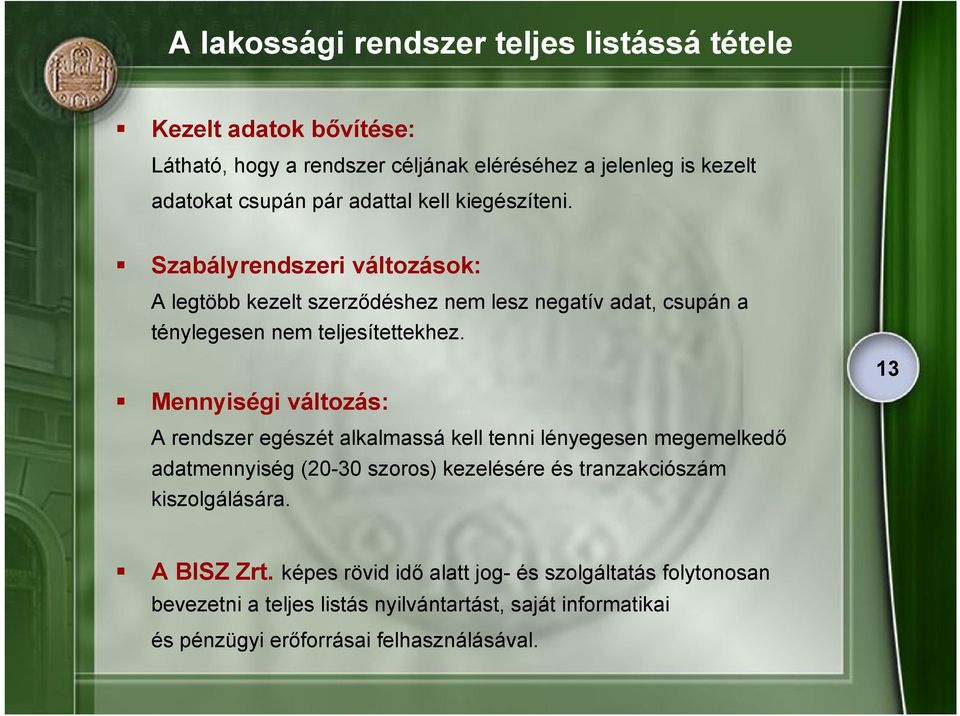 Mennyiségi változás: 13 A rendszer egészét alkalmassá kell tenni lényegesen megemelkedő adatmennyiség (20-30 szoros) kezelésére és tranzakciószám