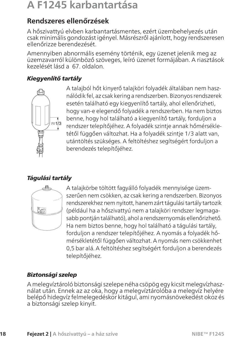 A riasztások kezelését lásd a 67. oldalon. Kiegyenlítő tartály A talajból hőt kinyerő talajköri folyadék általában nem használódik fel, az csak kering a rendszerben.