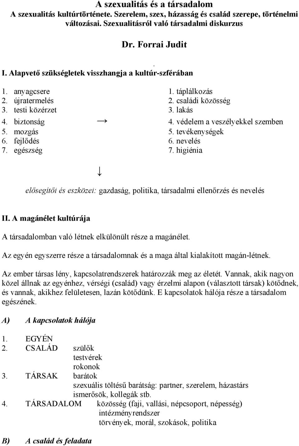 mozgás 5. tevékenységek 6. fejlődés 6. nevelés 7. egészség 7. higiénia elősegítői és eszközei: gazdaság, politika, társadalmi ellenőrzés és nevelés II.