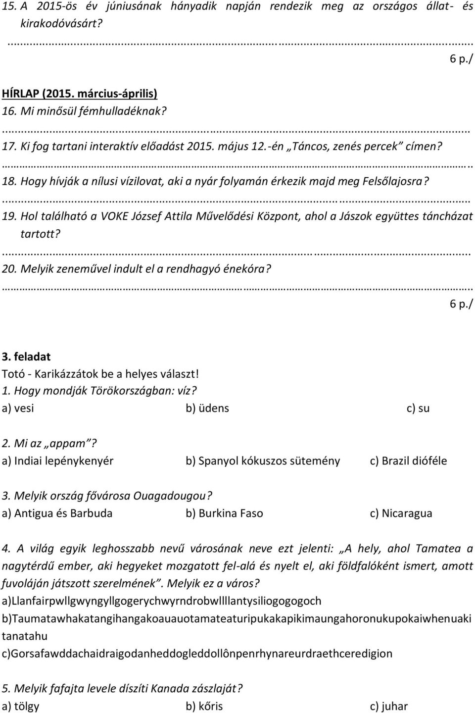 Hol található a VOKE József Attila Művelődési Központ, ahol a Jászok együttes táncházat tartott? 20. Melyik zeneművel indult el a rendhagyó énekóra?.. 6 p./ 3.