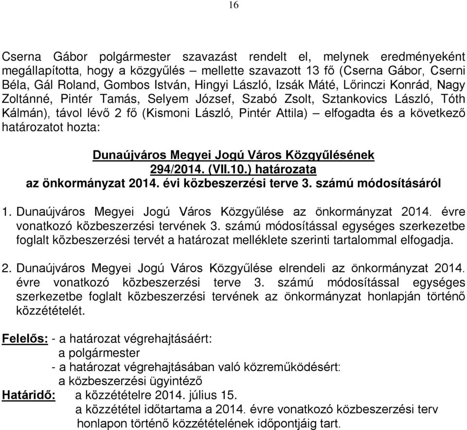 évi közbeszerzési terve 3. számú módosításáról 1. Dunaújváros Megyei Jogú Város Közgyűlése az önkormányzat 2014. évre vonatkozó közbeszerzési tervének 3.