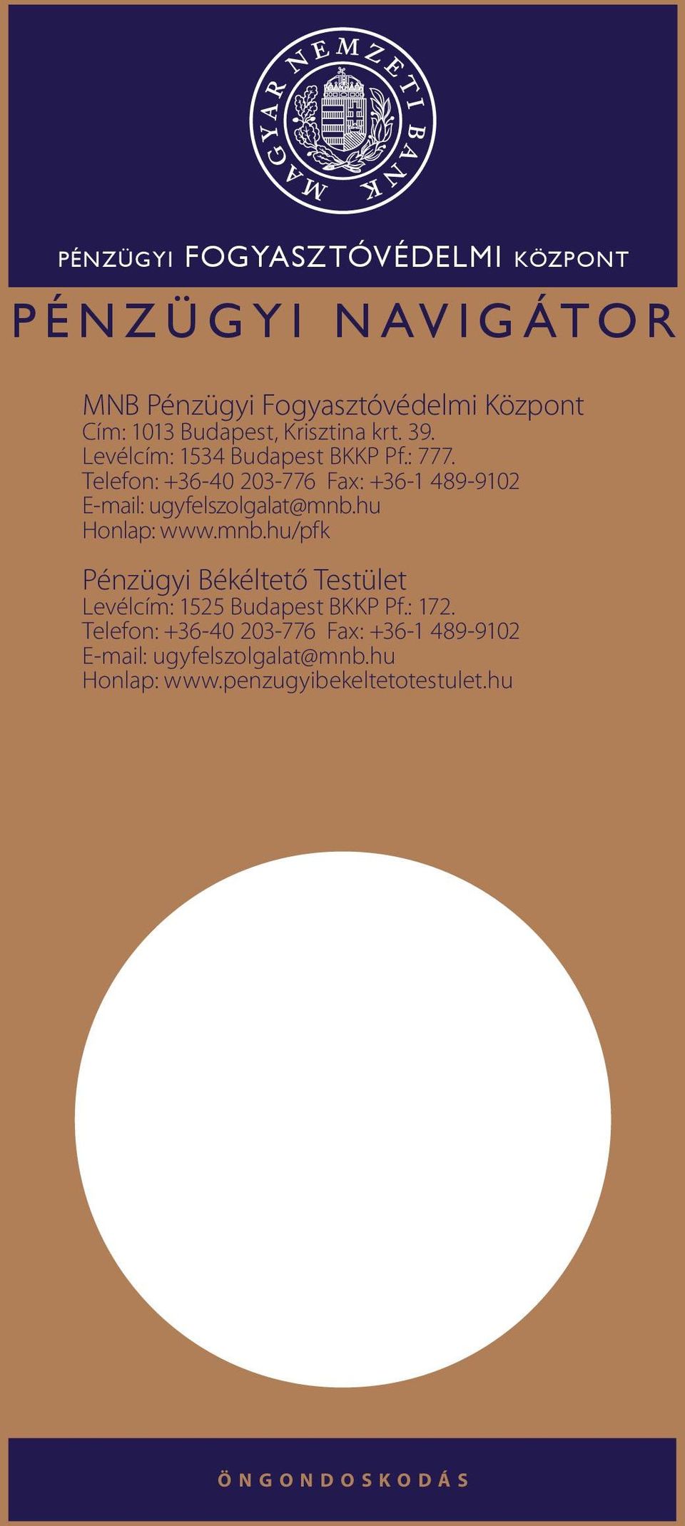 Telefon: 36-40 203-776 Fax: 36-1 489-9102 E-mail: ugyfelszolgalat@mnb.