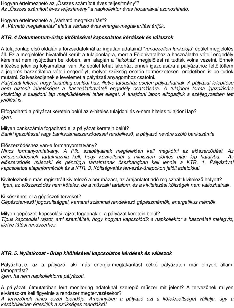 4 Dokumentum-űrlap kitöltésével kapcsolatos kérdések és válaszok A tulajdonlap első oldalán a törzsadatoknál az ingatlan adatainál "rendezetlen funkciójú" épület megjelölés áll.