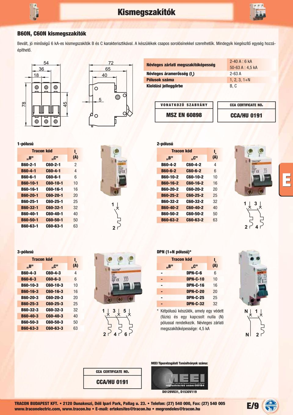 CCA/HU 0191 1-pólusú B60-2-1 C60-2-1 2 B60-4-1 C60-4-1 4 B60-6-1 C60-6-1 6 B60-10-1 C60-10-1 10 B60-16-1 C60-16-1 16 B60-20-1 C60-20-1 20 B60-25-1 C60-25-1 25 B60-32-1 C60-32-1 32 B60-40-1 C60-40-1