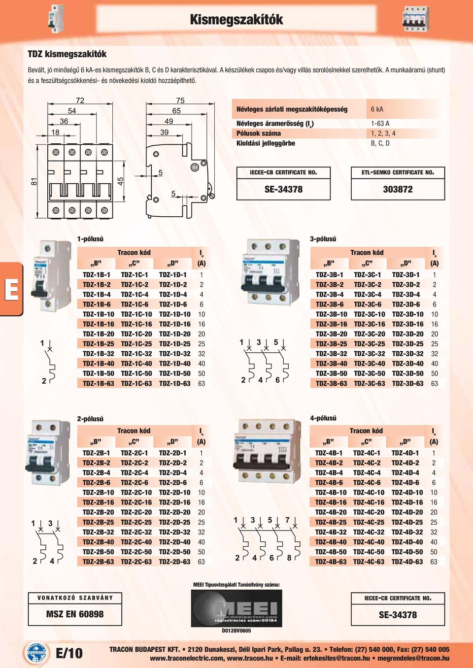 Névleges zárlati megszakítóképesség 6 ka Névleges áramerősség ( 1-63 A Pólusok száma 1, 2, 3, 4 B, C, D SE-34378 ETL-SEMKO CERTIFICATE NO.