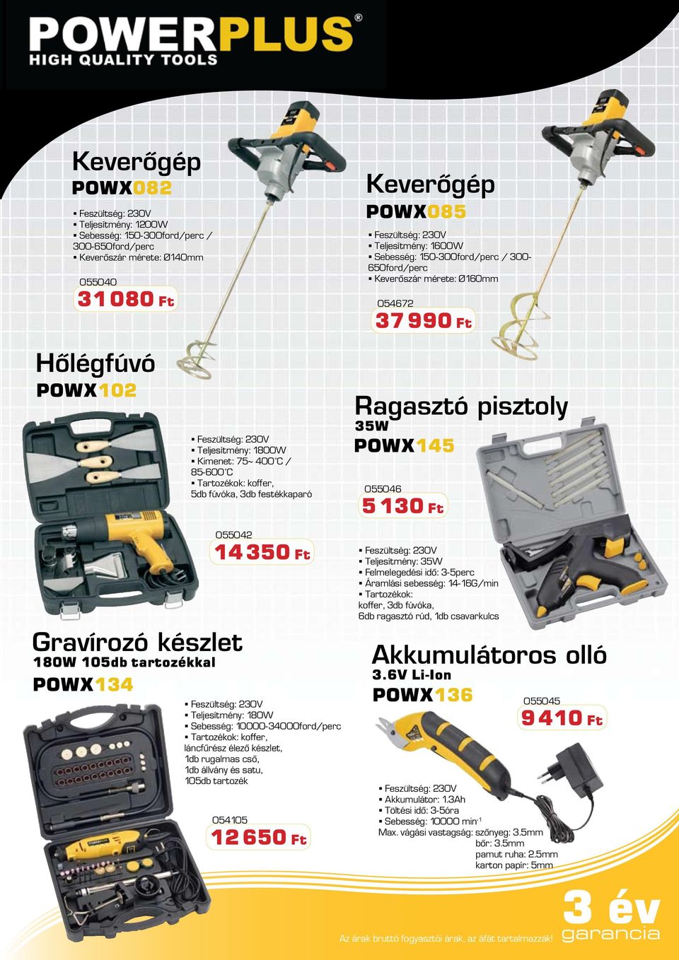 rugalmas cső, 1db állvány és satu, 105db tartozék 054105 12 650 Ft Keverőgép POWX085 Teljesítmény: 1600W Sebesség: 150-300ford/perc / 300-650ford/perc Keverőszár mérete: Ø160mm 054672 37990 Ft