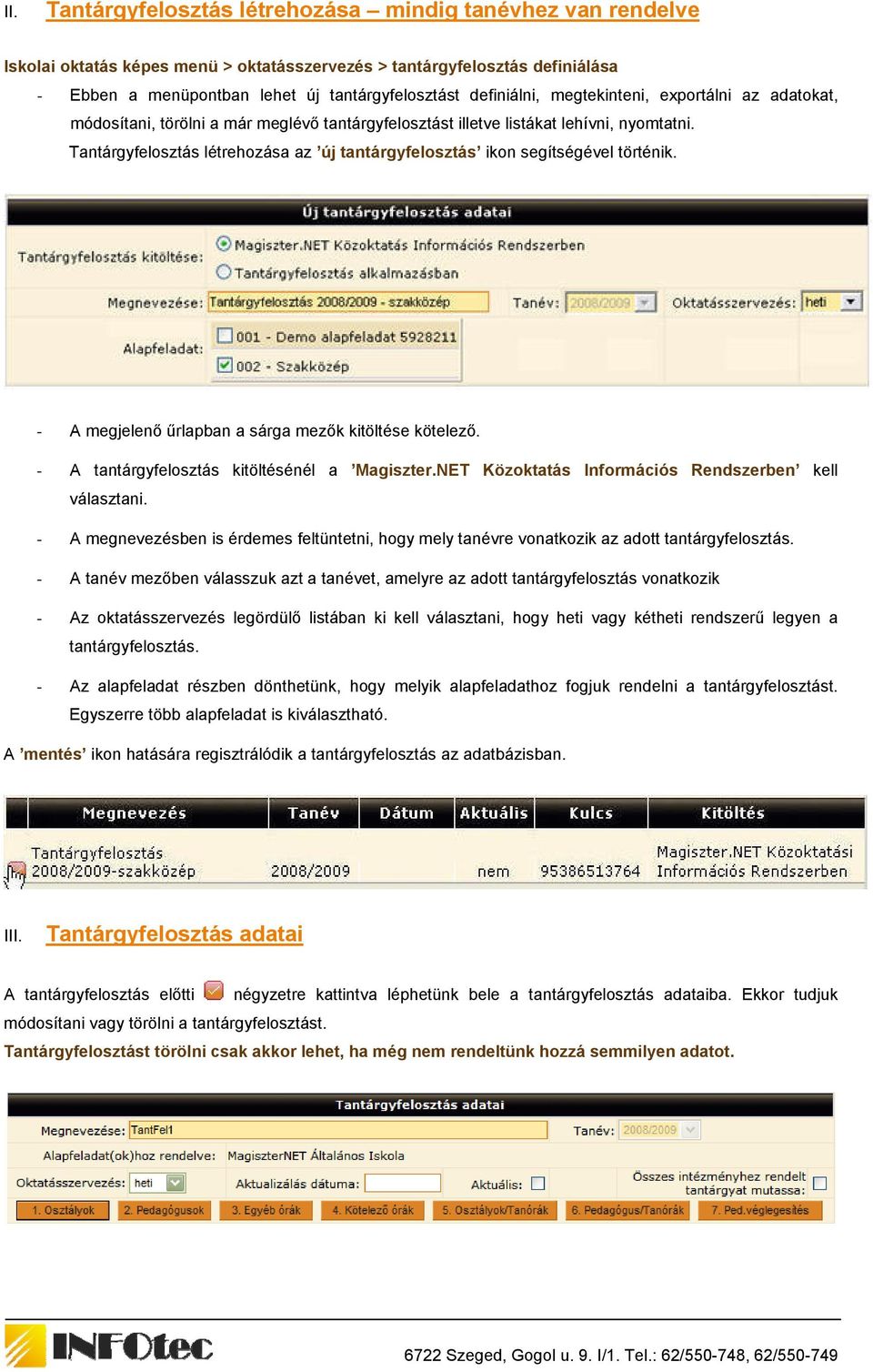 Tantárgyfelosztás létrehozása az új tantárgyfelosztás ikon segítségével történik. - A megjelenő űrlapban a sárga mezők kitöltése kötelező. - A tantárgyfelosztás kitöltésénél a Magiszter.