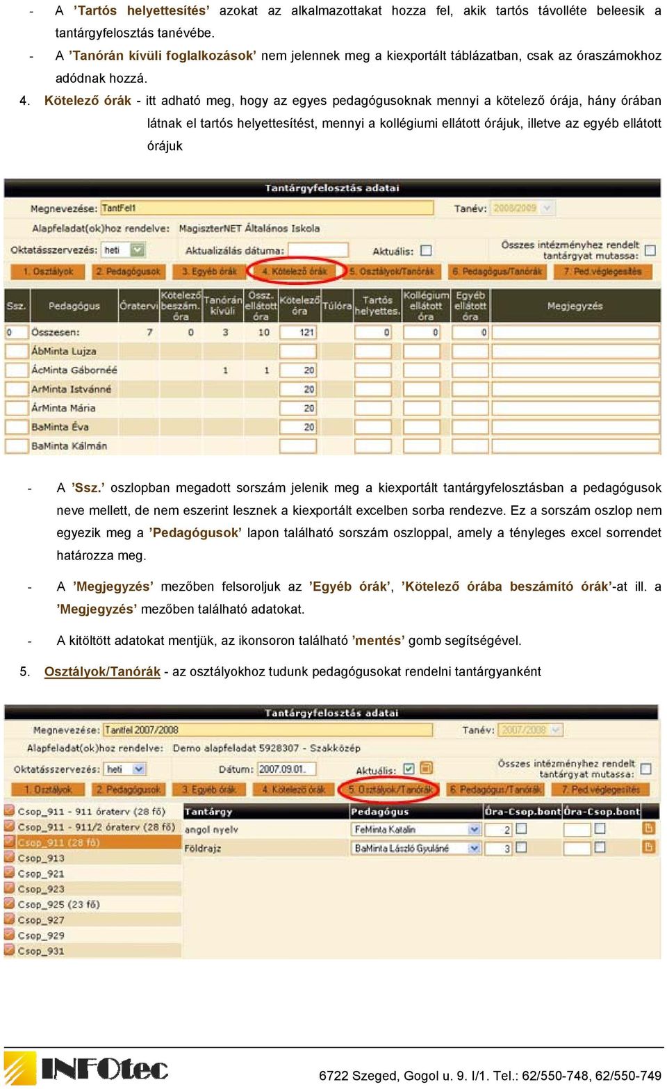 Kötelező órák - itt adható meg, hogy az egyes pedagógusoknak mennyi a kötelező órája, hány órában látnak el tartós helyettesítést, mennyi a kollégiumi ellátott órájuk, illetve az egyéb ellátott