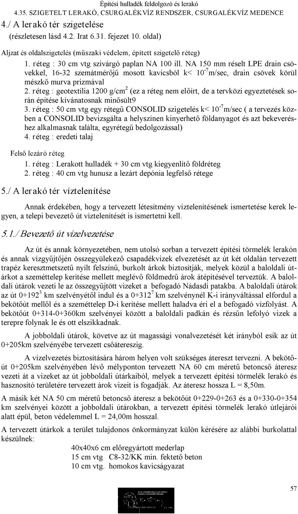 réteg : geotextília 1200 g/cm 2 (ez a réteg nem előírt, de a tervközi egyeztetések során építése kívánatosnak minősült9 3.