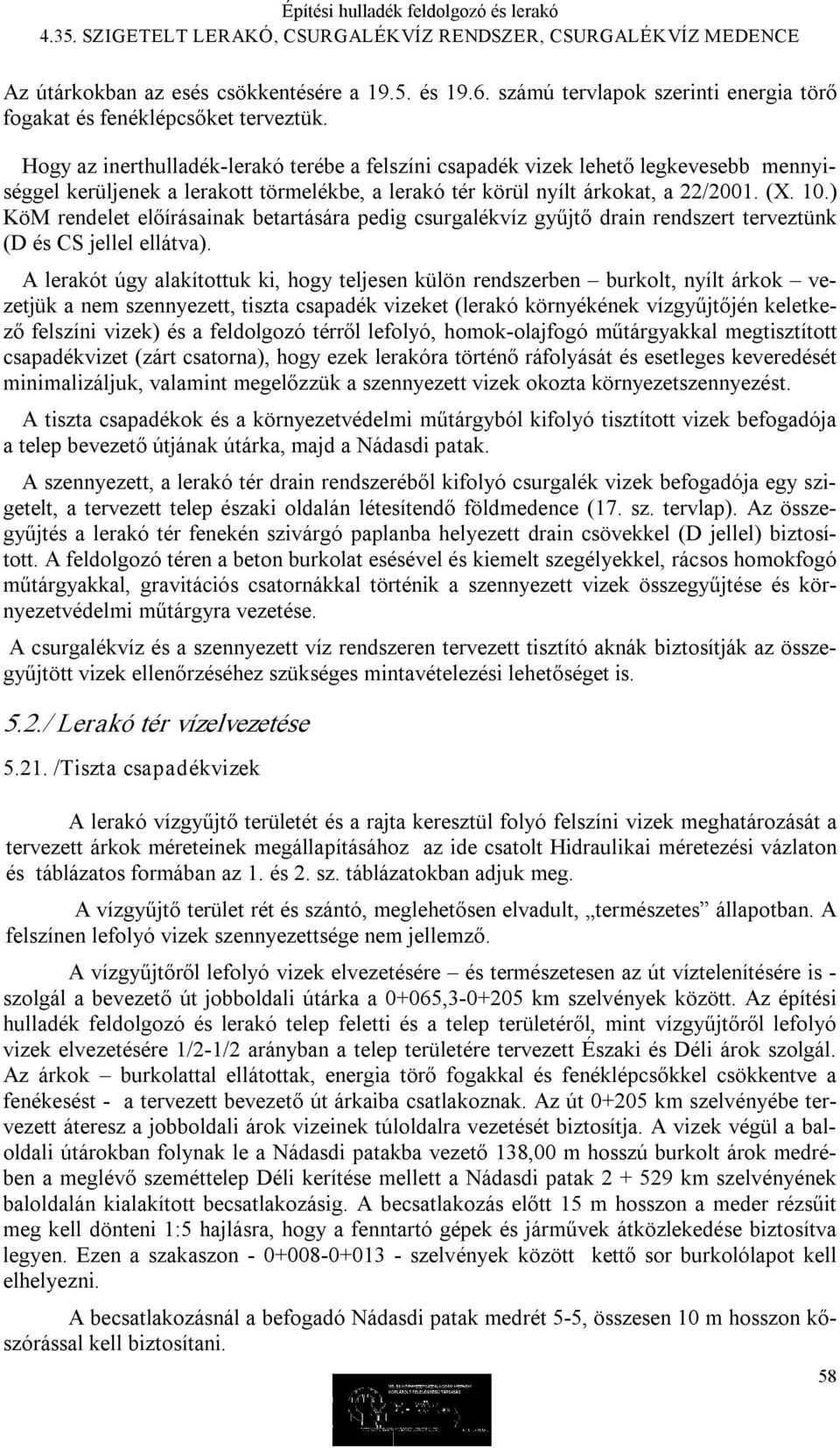 ) KöM rendelet előírásainak betartására pedig csurgalékvíz gyűjtő drain rendszert terveztünk (D és CS jellel ellátva).