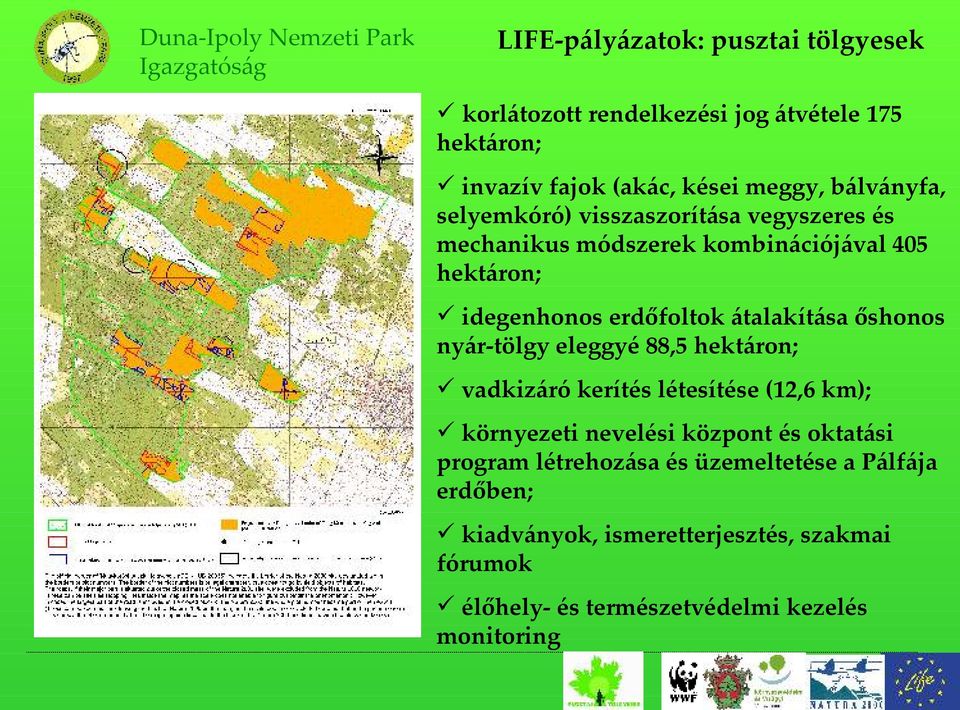 őshonos nyár-tölgy eleggyé 88,5 hektáron; vadkizáró kerítés létesítése (12,6 km); környezeti nevelési központ és oktatási program