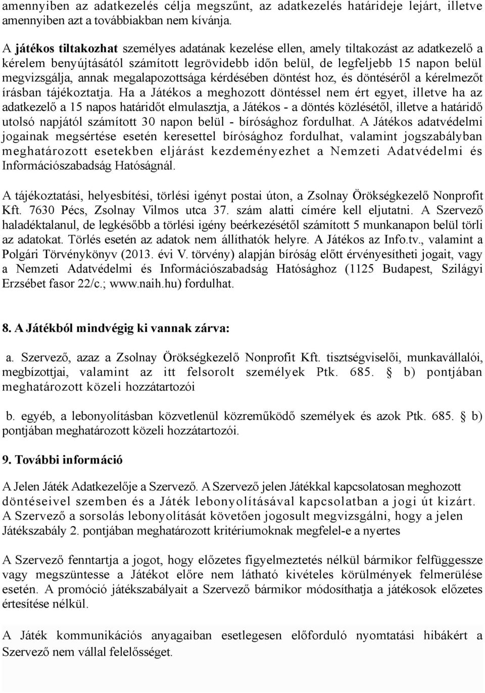 megalapozottsága kérdésében döntést hoz, és döntéséről a kérelmezőt írásban tájékoztatja.