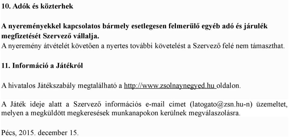Információ a Játékról A hivatalos Játékszabály megtalálható a http://www.zsolnaynegyed.hu oldalon.