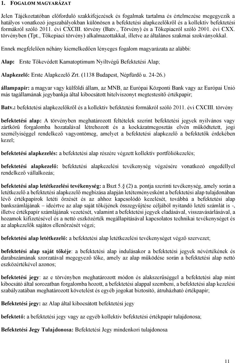 , Tőkepiaci törvény) alkalmazottakkal, illetve az általános szakmai szokványokkal.