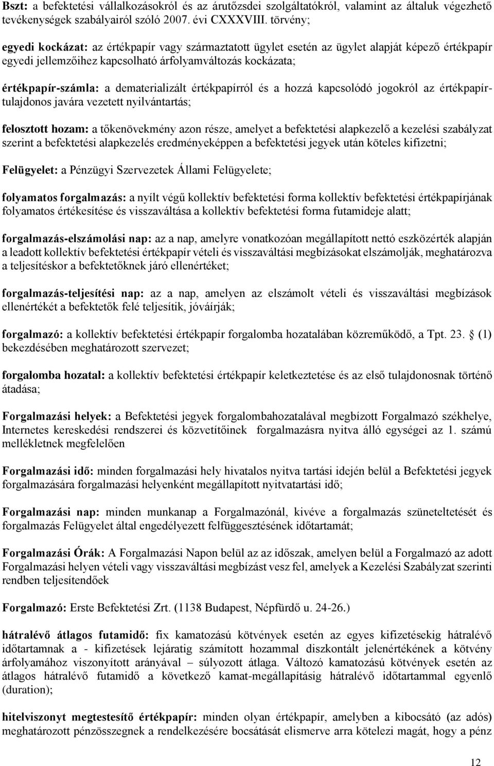 dematerializált értékpapírról és a hozzá kapcsolódó jogokról az értékpapírtulajdonos javára vezetett nyilvántartás; felosztott hozam: a tőkenövekmény azon része, amelyet a befektetési alapkezelő a