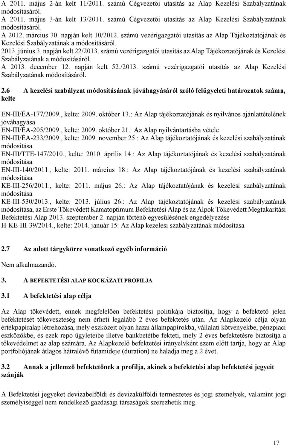 számú vezérigazgatói utasítás az Alap Tájékoztatójának és Kezelési Szabályzatának a módosításáról. 2013. június 3. napján kelt 22/2013.